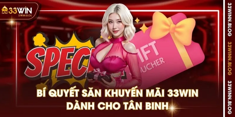 Bí quyết săn khuyến mãi 33WIN dành cho tân binh