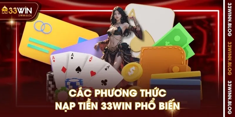 Các phương thức nạp tiền 33WIN phổ biến