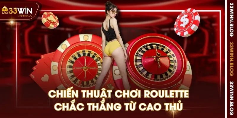 Chiến thuật chơi Roulette chắc thắng từ cao thủ