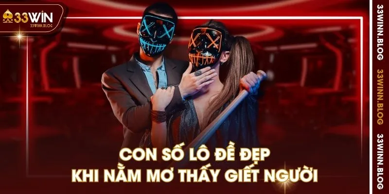Con số lô đề đẹp khi nằm mơ thấy giết người