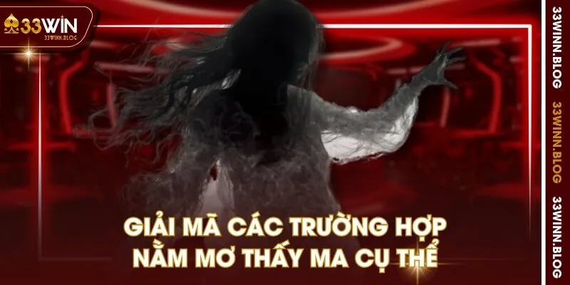 Giải mã các trường hợp nằm mơ thấy ma cụ thể