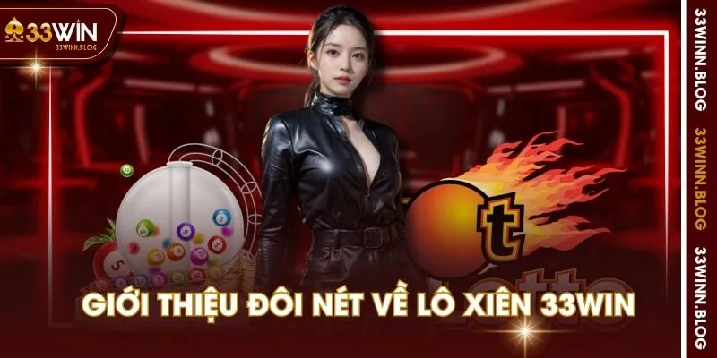 Giới thiệu đôi nét về lô xiên 33WIN