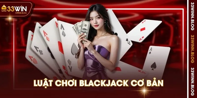 Luật chơi Blackjack cơ bản