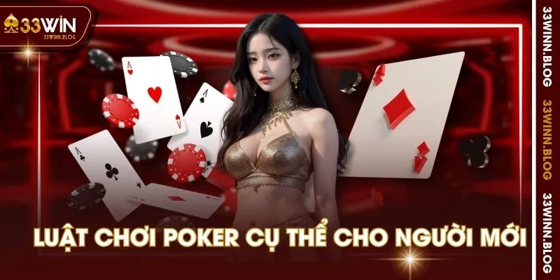 Luật chơi Poker cụ thể cho người mới