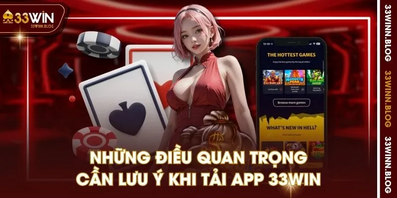 Những điều quan trọng cần lưu ý khi tải app 33WIN