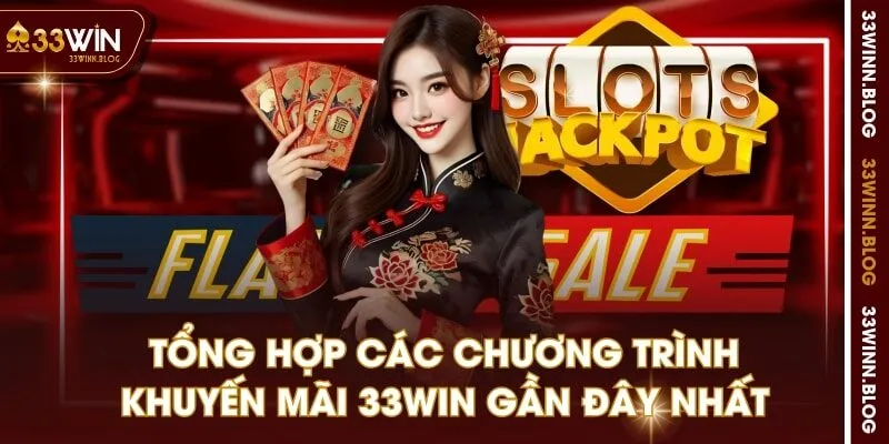 Tổng hợp các chương trình khuyến mãi 33WIN gần đây nhất