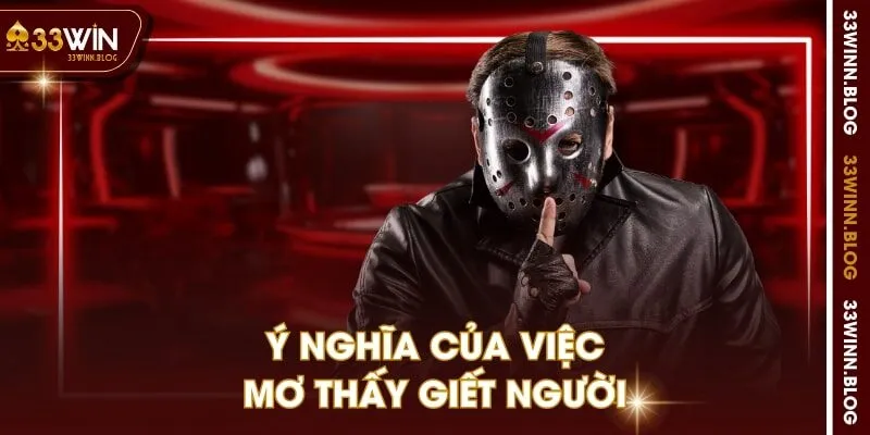 Ý nghĩa của việc mơ thấy giết người