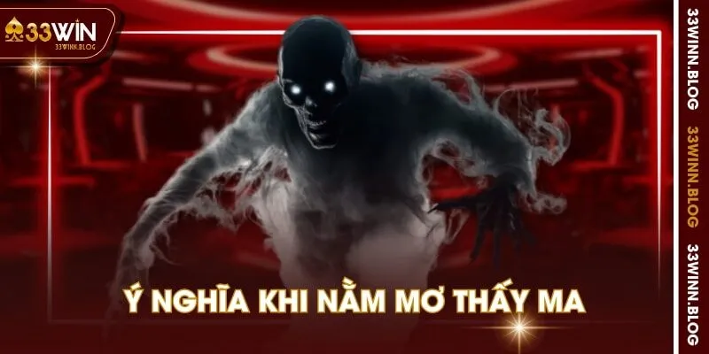 Ý nghĩa khi nằm mơ thấy ma